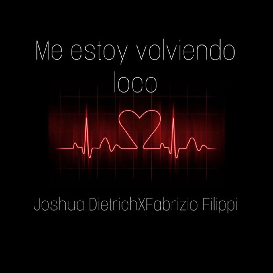 Cartula Frontal de Joshua Dietrich - Me Estoy Volviendo Loco (Featuring Fabrizio Filippi) (Cd Single)