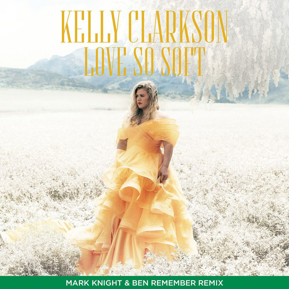 Cartula Frontal de Kelly Clarkson - Love So Soft (Mark Knight & Ben Remember Remix) (Cd Single)