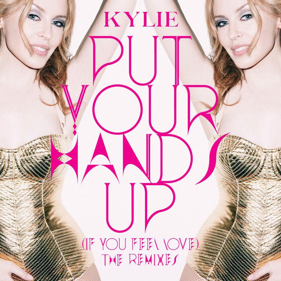 Cartula Frontal de Kylie Minogue - Put Your Hands Up (If You Feel Love) (The Remixes) (Ep)