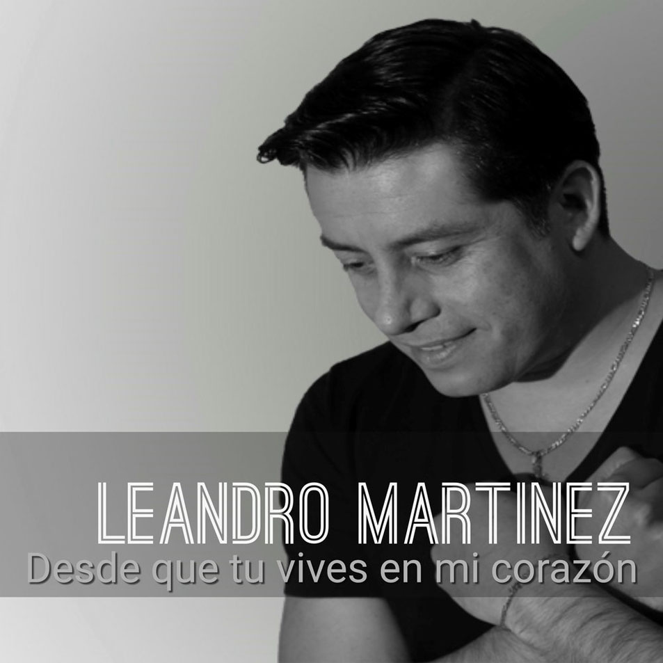 Cartula Frontal de Leandro Martinez - Desde Que Tu Vives En Mi Corazon (Cd Single)