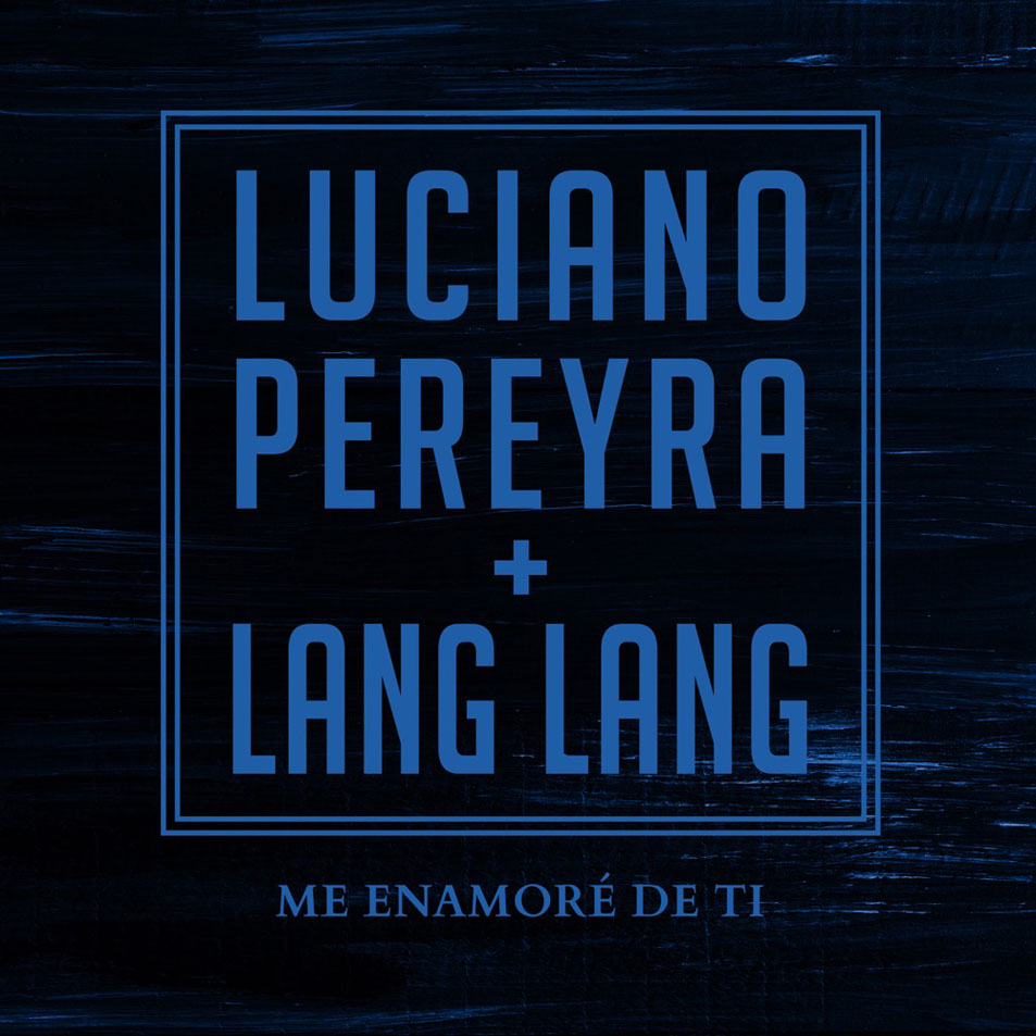 Cartula Frontal de Luciano Pereyra - Me Enamore De Ti (Featuring Lang Lang) (Cd Single)