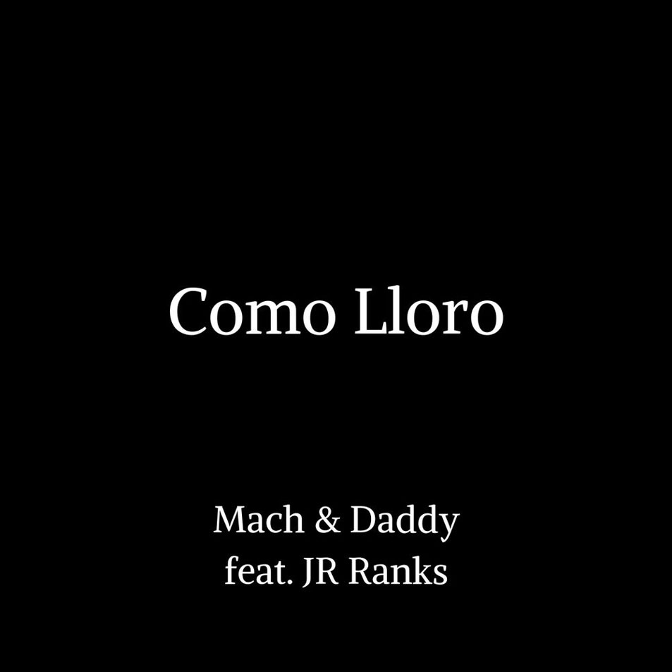 Cartula Frontal de Mach & Daddy - Como Lloro (Featuring Junior Ranks) (Cd Single)