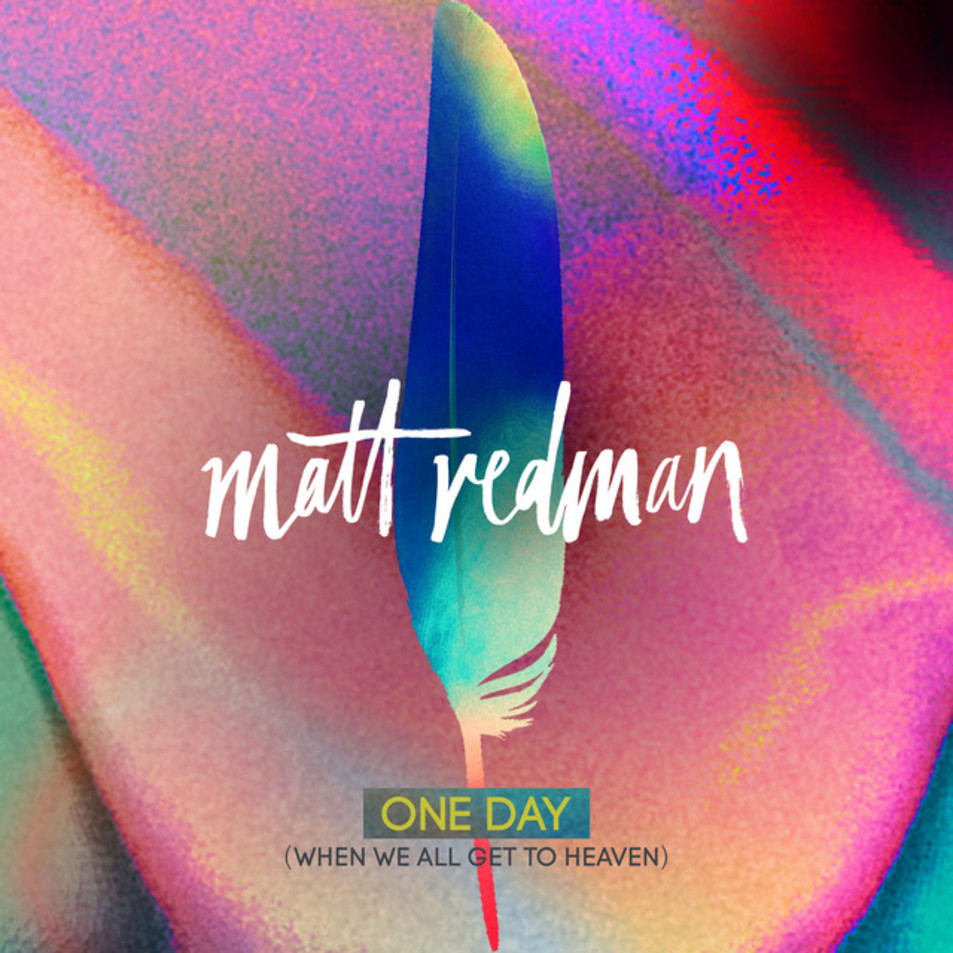 Cartula Frontal de Matt Redman - One Day (When We All Get To Heaven) (Cd Single)