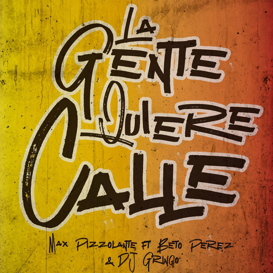 Cartula Frontal de Max Pizzolante - La Gente Quiere Calle (Featuring Beto Perez & Dj Gringo) (Cd Single)