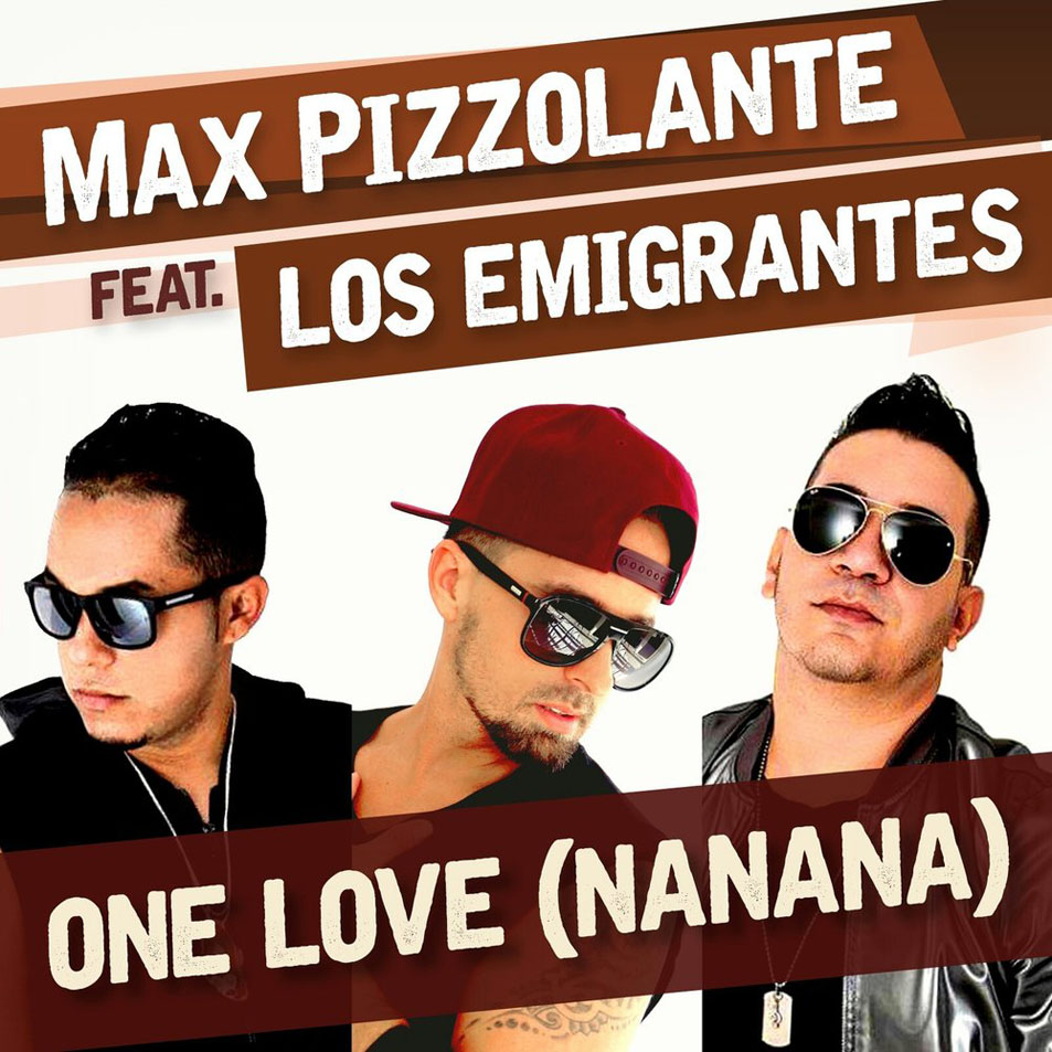 Cartula Frontal de Max Pizzolante - One Love (Nanana) (Featuring Los Emigrantes) (Cd Single)