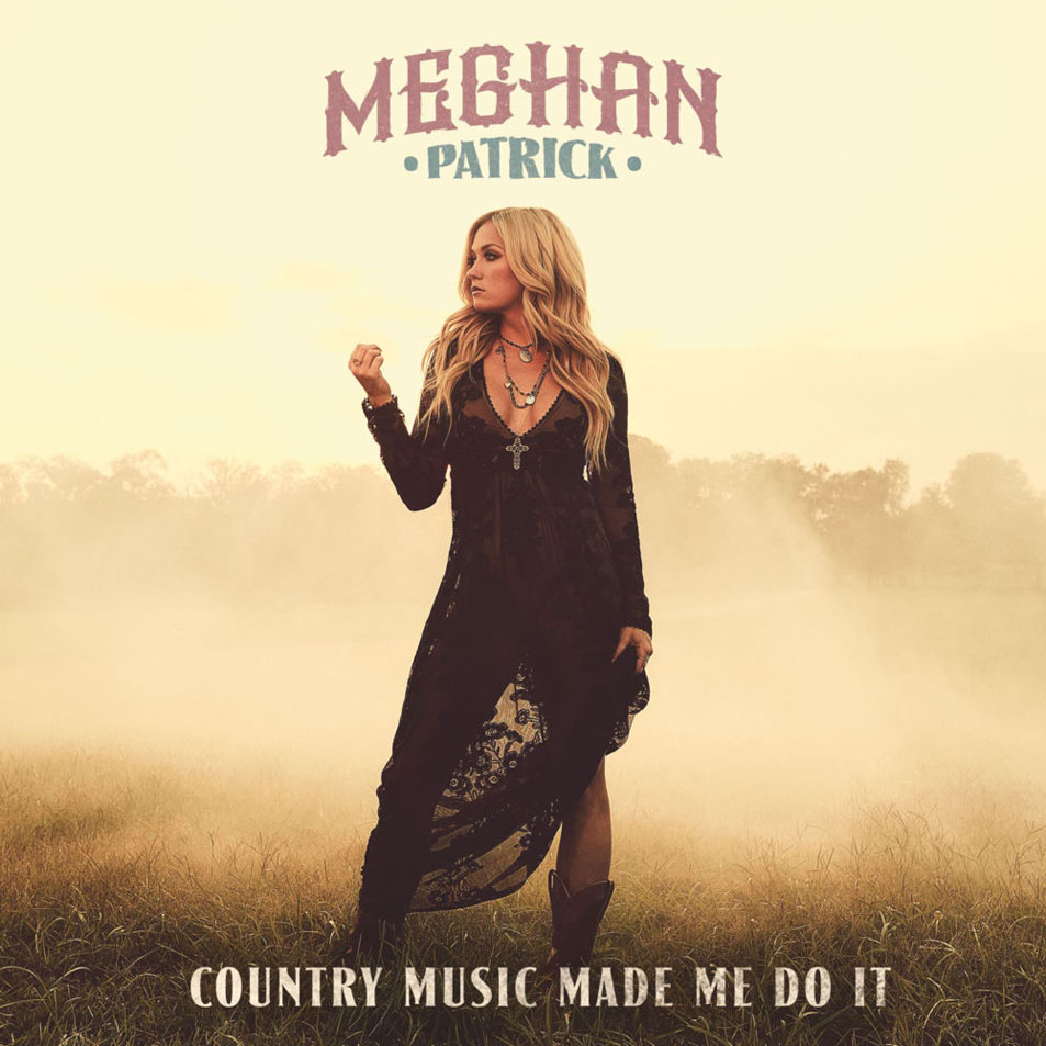 Cartula Frontal de Meghan Patrick - Country Music Made Me Do It