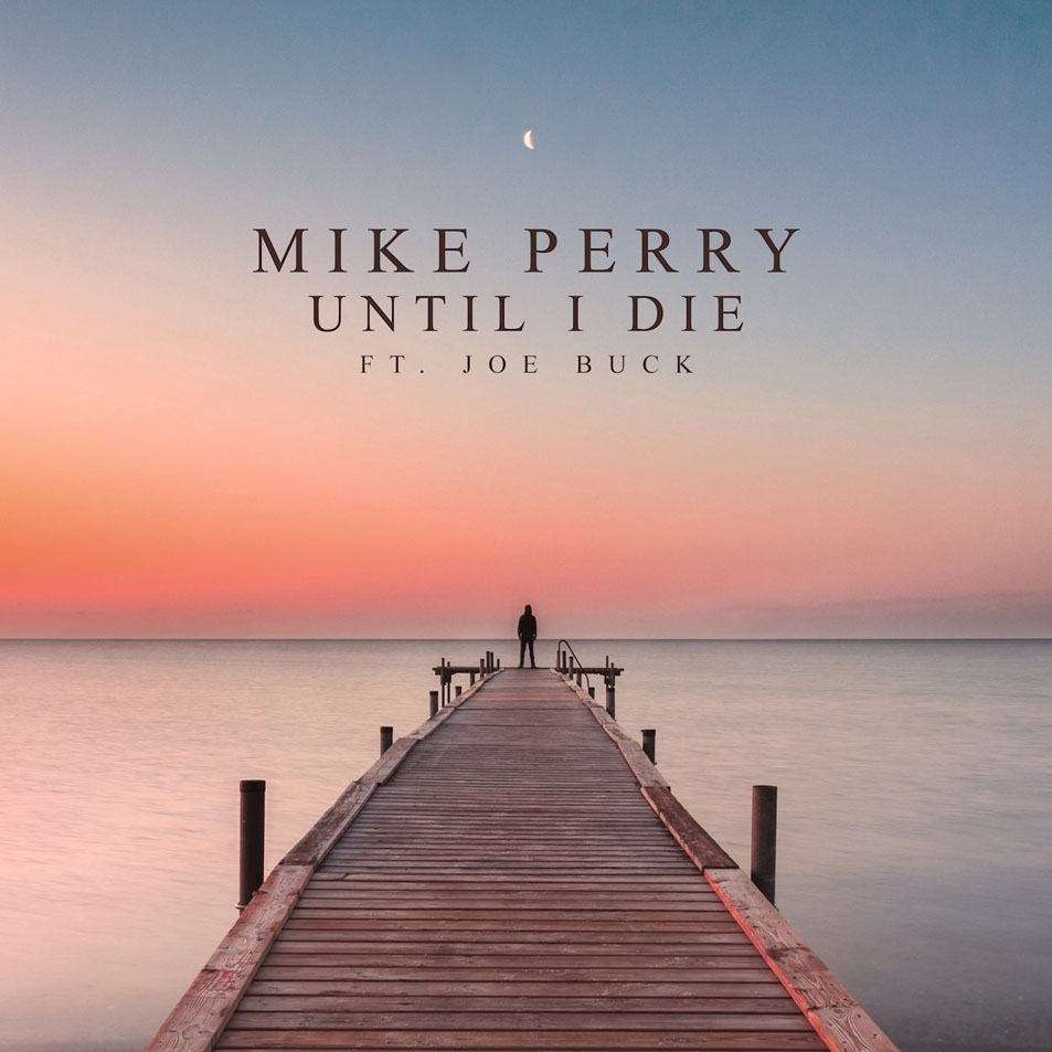 Cartula Frontal de Mike Perry - Until I Die (Featuring Joe Buck) (Cd Single)