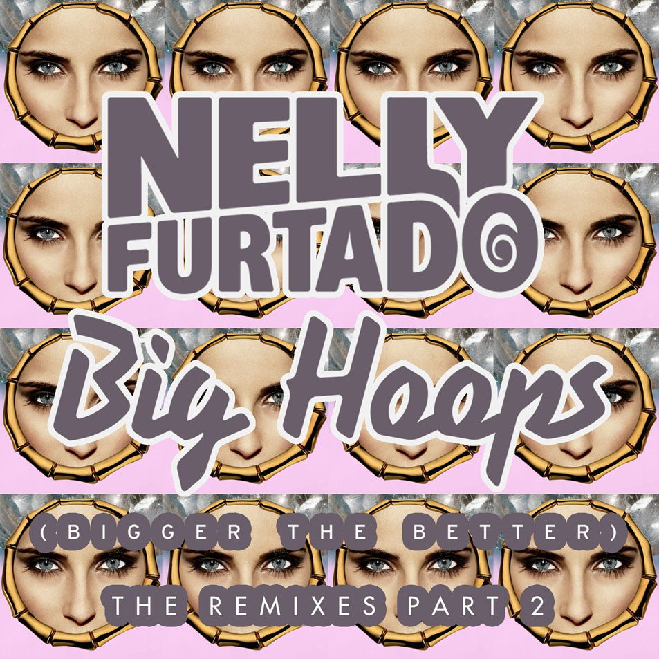 Cartula Frontal de Nelly Furtado - Big Hoops (Bigger The Better) (The Remixes, Part 2) (Ep)