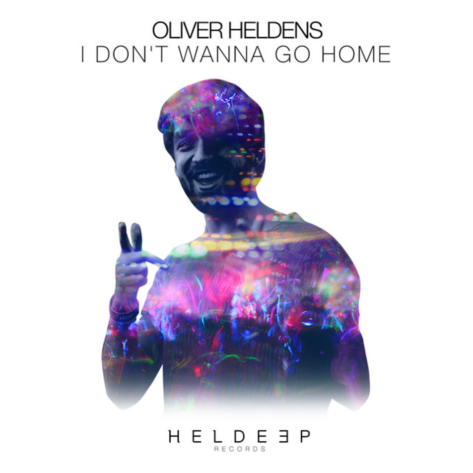 Cartula Frontal de Oliver Heldens - I Don't Wanna Go Home (Cd Single)
