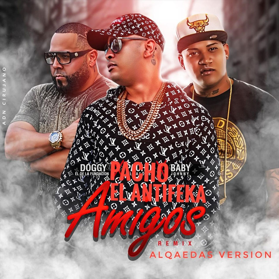 Cartula Frontal de Pacho El Antifeka - Amigos (Ft. Doggy El De La Fundacion & Baby Johnny) (Alqaedas Version) (Remix) (Cd Single)