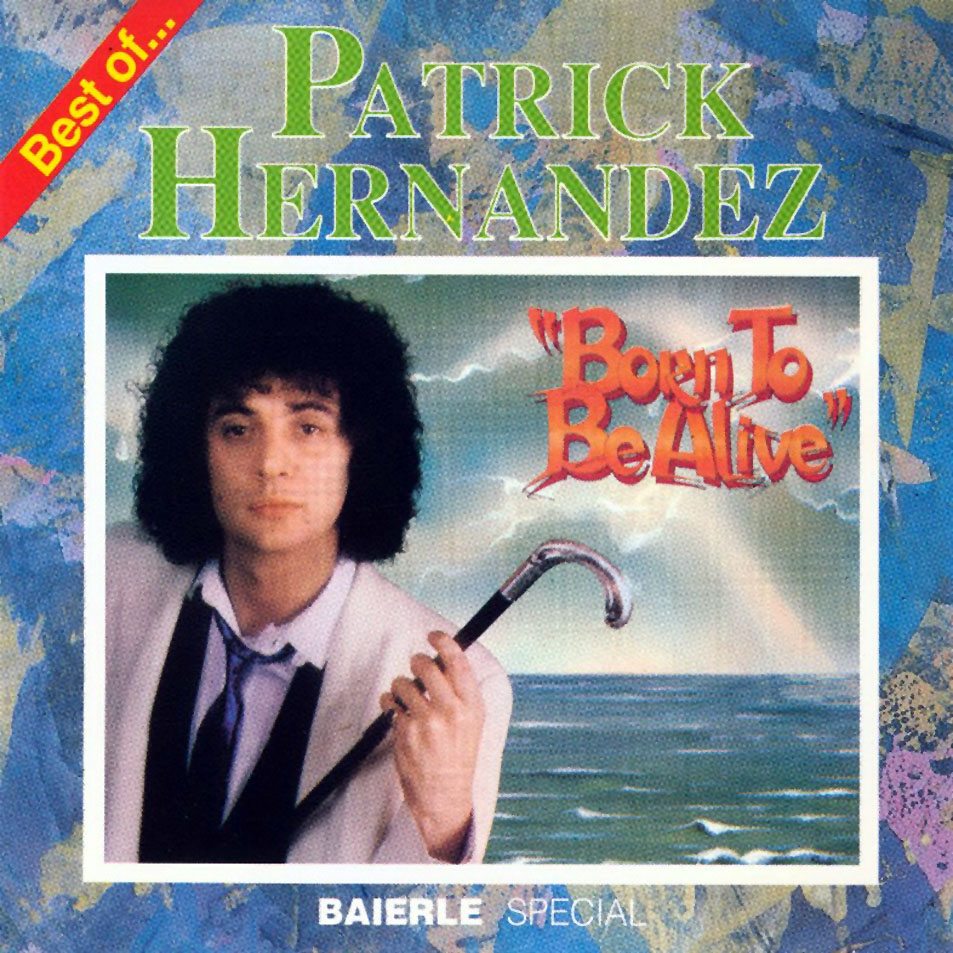 Cartula Frontal de Patrick Hernandez - Born To Be Alive: Best Of Patrick Hernandez