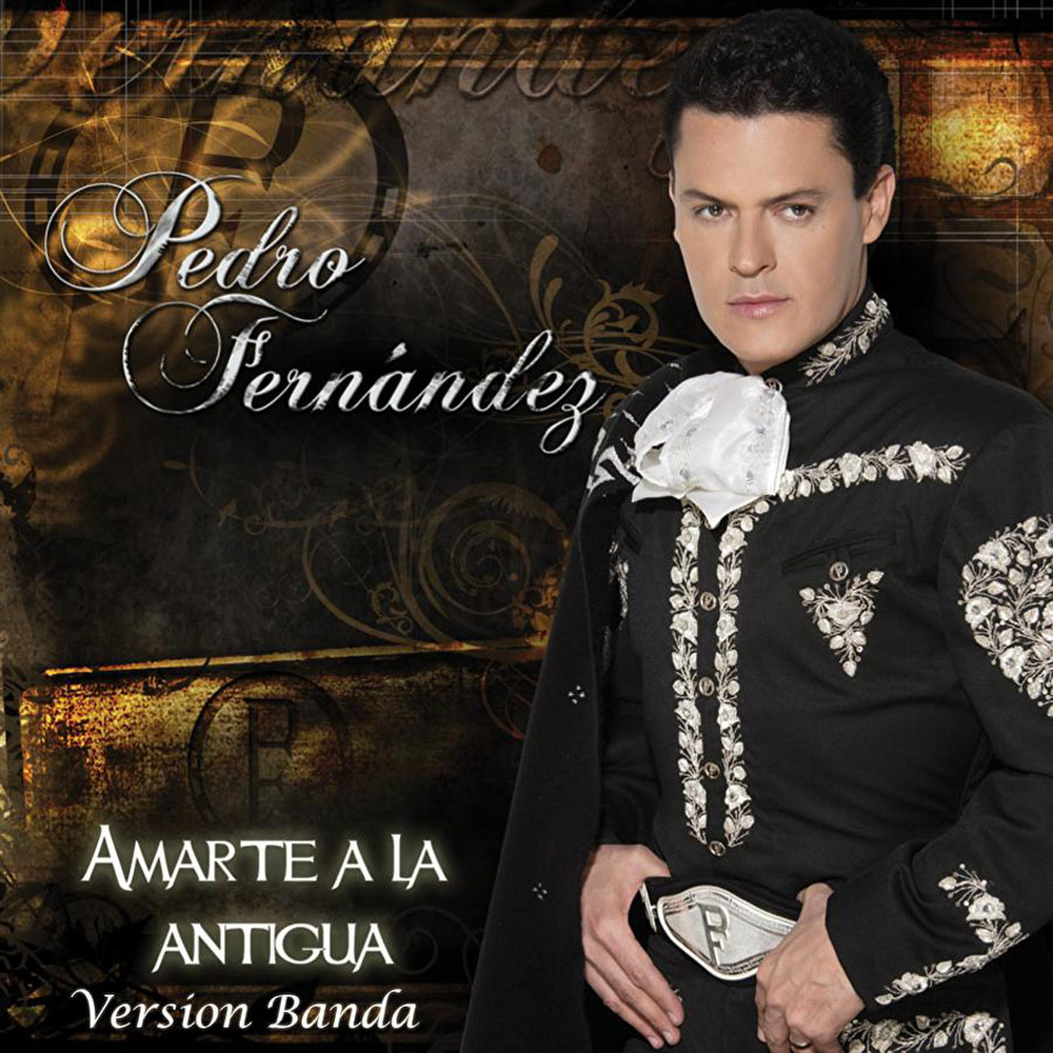 Cartula Frontal de Pedro Fernandez - Amarte A La Antigua (Version Banda) (Cd Single)