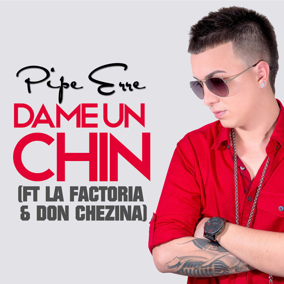 Cartula Frontal de Pipe Erre - Dame Un Chin (Featuring La Factoria & Don Chezina) (Cd Single)