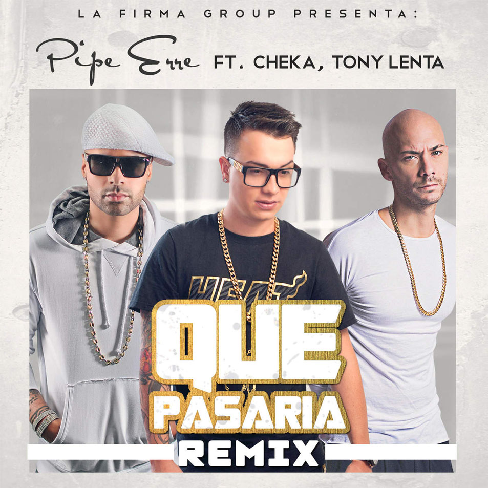 Cartula Frontal de Pipe Erre - Que Pasaria (Featuring Tony Lenta & Cheka) (Remix) (Cd Single)