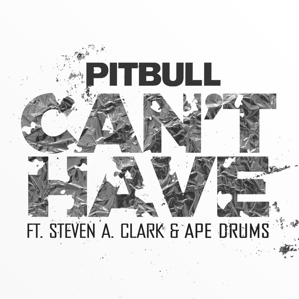 Cartula Frontal de Pitbull - Can't Have (Featuring Steven A. Clark & Ape Drums) (Cd Single)