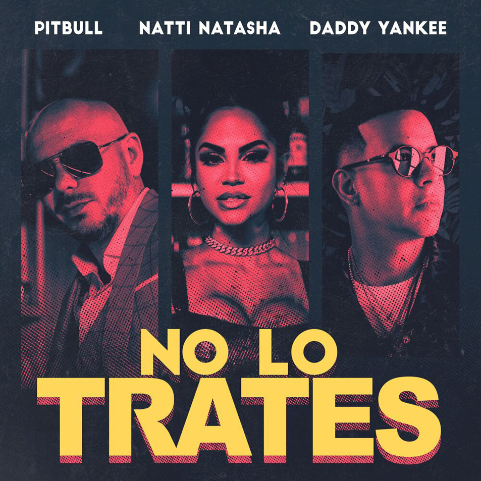 Cartula Frontal de Pitbull - No Lo Trates (Featuring Daddy Yankee & Natti Natasha) (Cd Single)