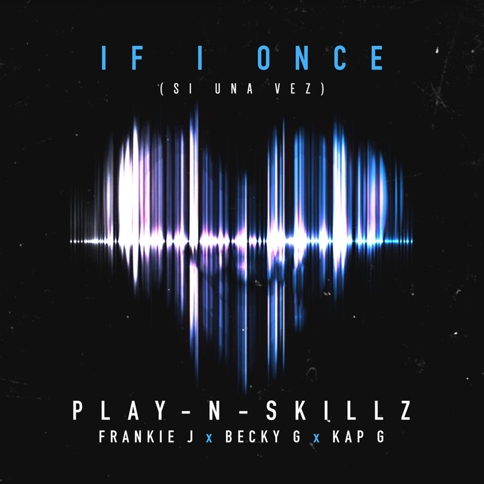 Cartula Frontal de Play-N-skillz - Si Una Vez (If I Once) (Featuring Frankie J, Becky G & Kap G) (English Version) (Cd Single)