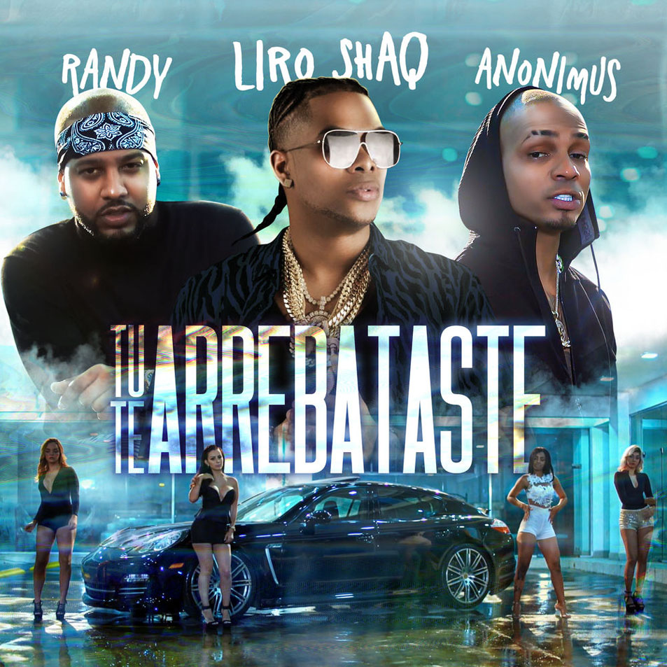 Cartula Frontal de Randy Nota Loca - Tu Te Arrebataste (Featuring Liro Shaq & Anonimus) (Cd Single)