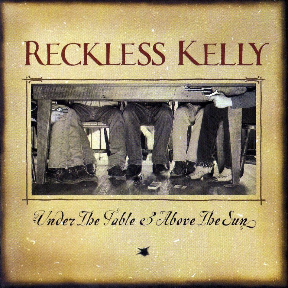 Cartula Frontal de Reckless Kelly - Under The Table & Above The Sun