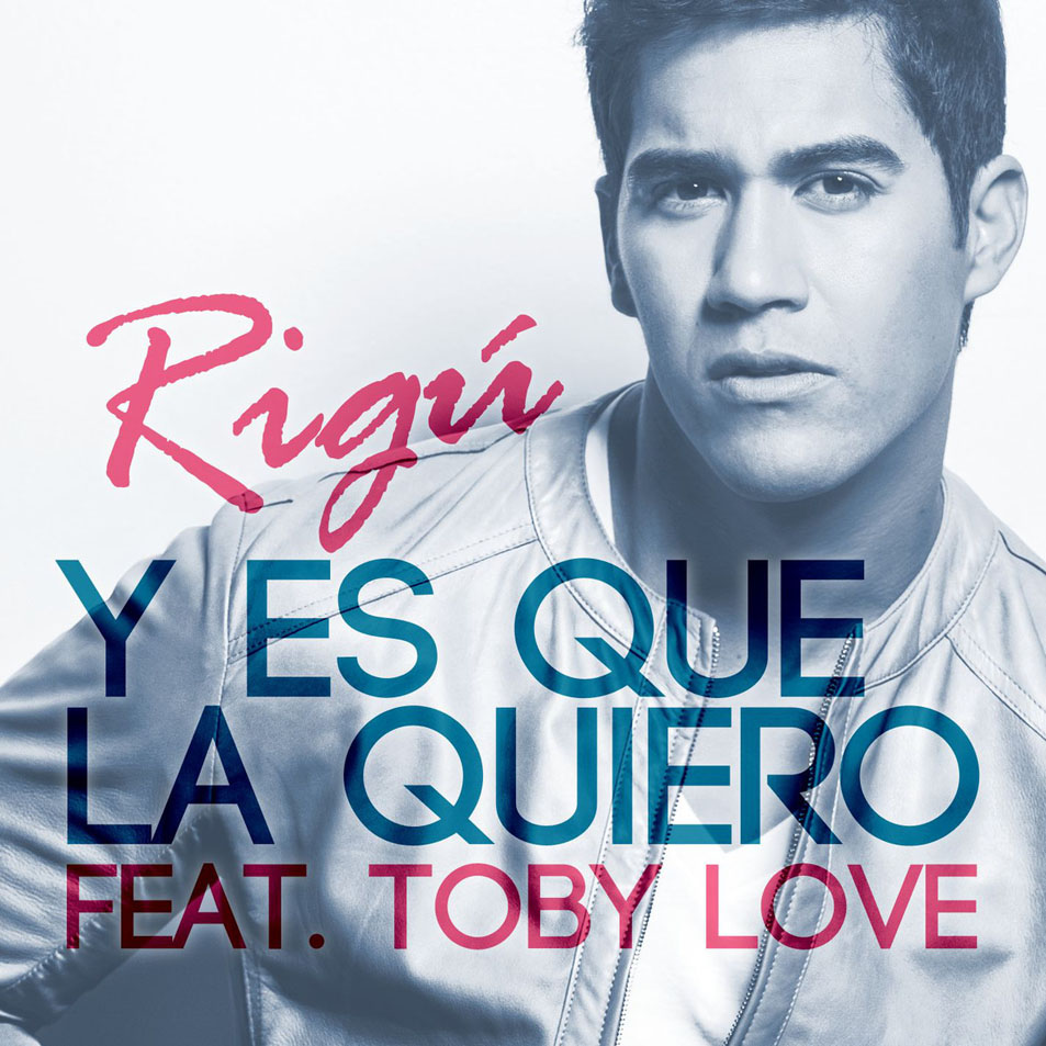 Cartula Frontal de Rigu - Y Es Que La Quiero (Featuring Toby Love) (Cd Single)