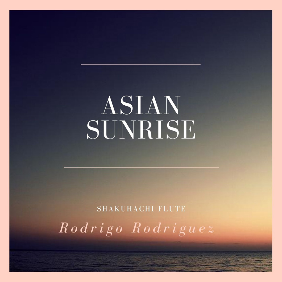 Cartula Frontal de Rodrigo Rodriguez - Asian Sunrise (Shakuhachi Flute) (Cd Single)