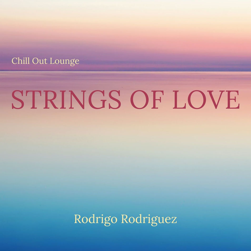 Cartula Frontal de Rodrigo Rodriguez - Strings Of Love (Chill Out Lounge) (Cd Single)