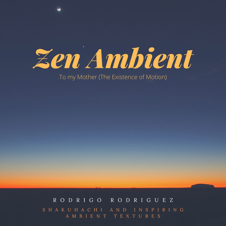 Cartula Frontal de Rodrigo Rodriguez - Zen Ambient To My Mother (The Existence Of Motion) (Cd Single)