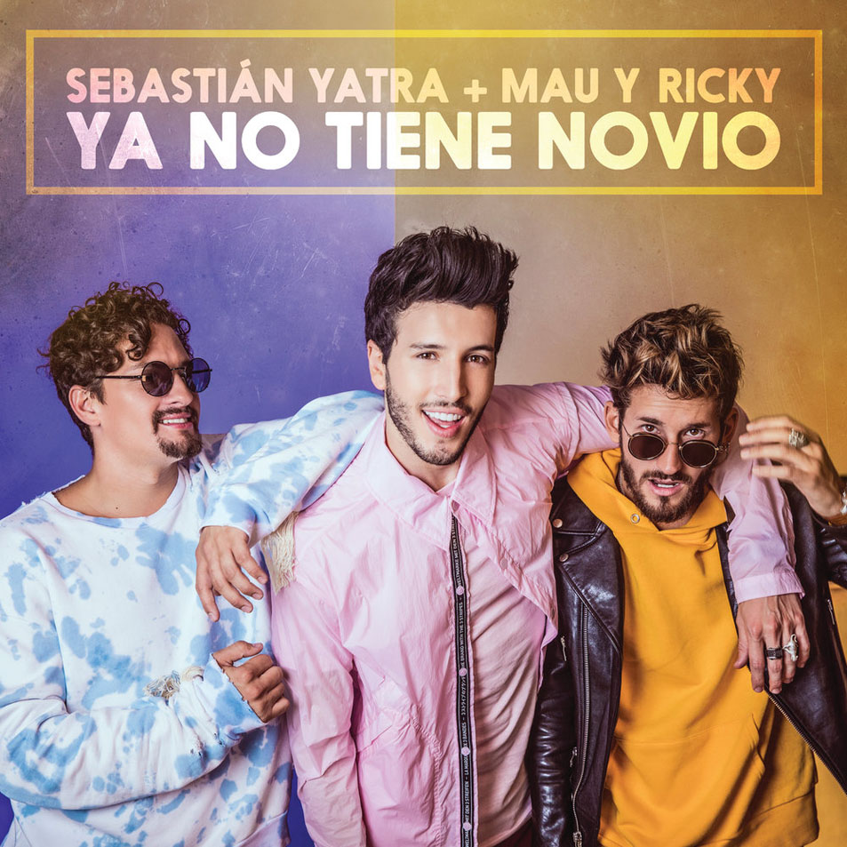 Cartula Frontal de Sebastian Yatra - Ya No Tiene Novio (Featuring Mau & Ricky) (Cd Single)