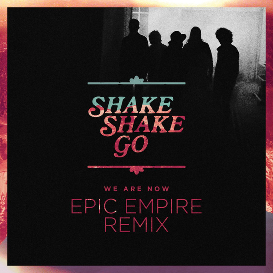 Cartula Frontal de Shake Shake Go - We Are Now (Epic Empire Remix) (Cd Single)