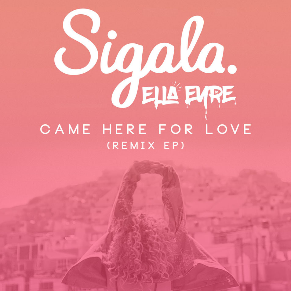 Cartula Frontal de Sigala - Came Here For Love (Featuring Ella Eyre) (Remixes) (Ep)