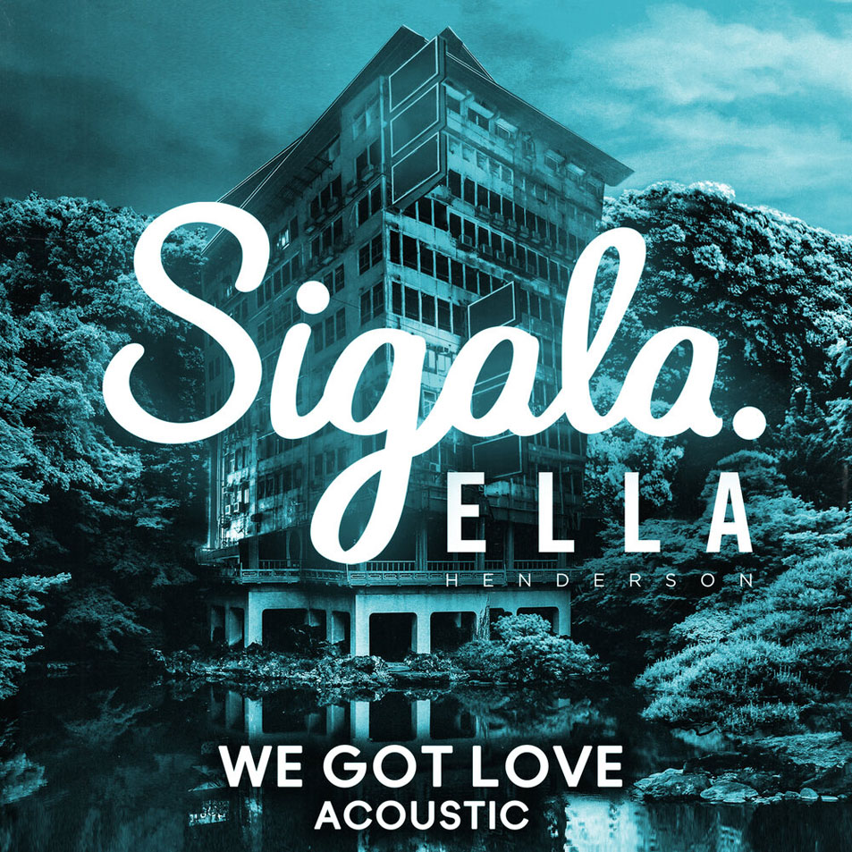 Cartula Frontal de Sigala - We Got Love (Featuring Ella Henderson) (Acoustic) (Cd Single)
