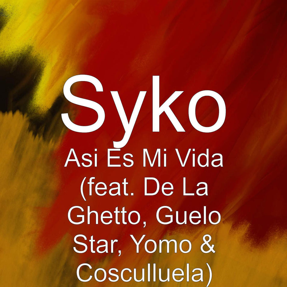 Cartula Frontal de Syko - Asi Es Mi Vida (Featuring De La Ghetto, Guelo Star, Yomo & Cosculluela) (Cd Single)