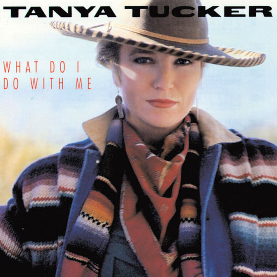 Cartula Frontal de Tanya Tucker - What Do I Do With Me
