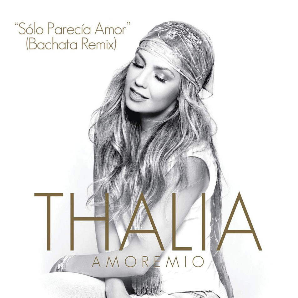 Cartula Frontal de Thalia - Solo Parecia Amor (Bachata Remix) (Cd Single)