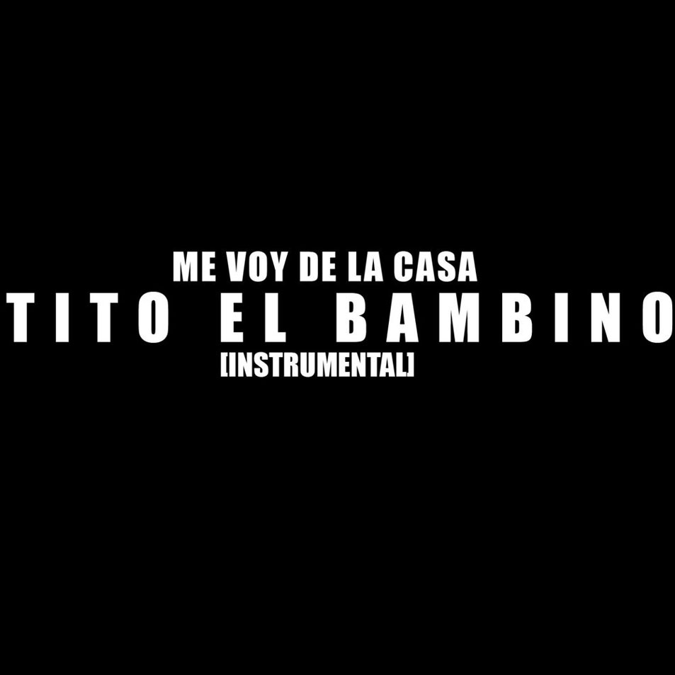 Cartula Frontal de Tito El Bambino - Me Voy De La Casa (Instrumental) (Cd Single)