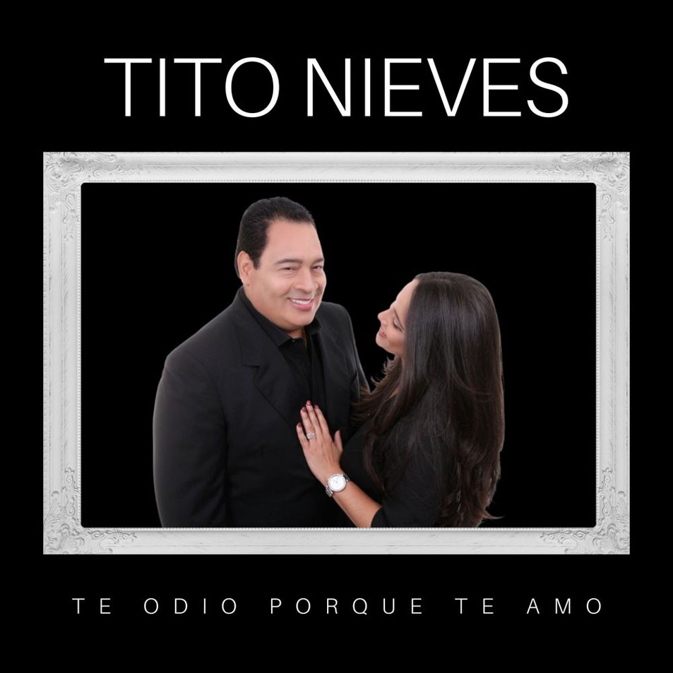 Cartula Frontal de Tito Nieves - Te Odio Porque Te Amo (Cd Single)