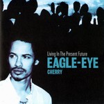 Living In The Present Future Eagle-Eye Cherry