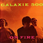 On Fire Galaxie 500