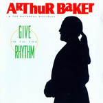 Give In To The Rhythm Arthur Baker & The Backbeat Disciples