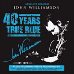 40 Years True Blue: Absolute Greatest John Williamson