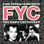 The Raw & The Cooked Fine Young Cannibals