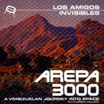 Arepa 3000: A Venezuelan Journey Into Space Los Amigos Invisibles