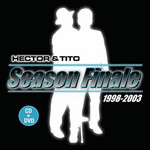 Season Finale 1998-2003 Hector & Tito