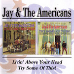 Livin' Above Your Head / Try Some Of This Jay & The Americans