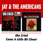 She Cried / Come A Little Bit Closer Jay & The Americans