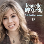 Not That Far Away Ep Jennette Mccurdy