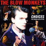 Choices: The Singles Collection The Blow Monkeys