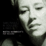 Sans Fusils, Ni Souliers, A Paris: Martha Wainwright's Piaf Record Martha Wainwright
