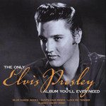 The Only Elvis Presley Album You'll Ever Need Elvis Presley