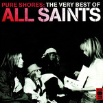 Pure Shores: The Very Best Of All Saints All Saints